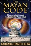 The Mayan Code: Time Acceleration and Awakening the World Mind