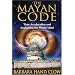 Mayan Code: Time Acceleration and Awakening the World Mind