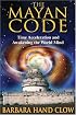 The Mayan Code: Time Acceleration and Awakening the World Mind