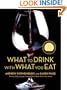 What to Drink with What You Eat: The Definitive Guide to Pairing Food with Wine, Beer, Spirits, Coffee, Tea - Even Water - Based on Expert Advice from America's Best Sommeliers