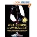 What to Drink with What You Eat: The Definitive Guide to Pairing Food with Wine, Beer, Spirits, Coffee, Tea - Even Water - Based on Expert Advice from America's Best Sommeliers