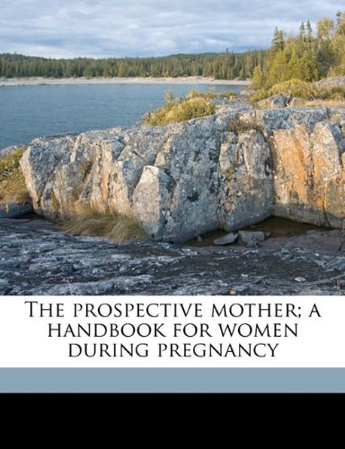 The prospective mother; a handbook for women during pregnancy