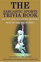 The Sarcastic Sports Trivia Book: v. 1: 300 Funny and Challenging Questions from the Dark Side of Sports