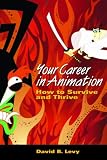 Your Career in Animation: How to Survive and Thrive