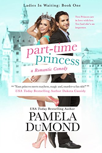 Part-time Princess: A Romantic Comedy (Ladies-in-Waiting Book 1)