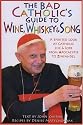 The Bad Catholic's Guide to Wine, Whiskey, & Song: A Spirited Look at Catholic Life & Lore from the Apocalypse to Zinfandel (Bad Catholic's guides)