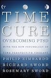 The time cure : overcoming PTSD with the new psychology of time perspective therapy
