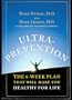 Ultra-prevention the 6-week Plan That Will Make You Healthy for Life