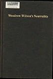Too proud to fight : Woodrow Wilson's neutrality