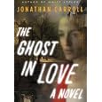 The Ghost in Love by Carroll, Jonathan, and To be announced