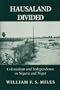 Hausaland Divided: Colonialism and Independence in Nigeria and Niger (Wilder House Series in Politics, History, and Culture)