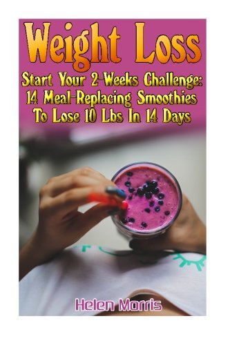 Weight Loss Start Your 2-Weeks Challenge: 14 Meal-Replacing Smoothies To Lose 10 Lbs In 14 Days: (Weight Loss Smoothies, Healthy Breakfast Smoothies, ... (10 Day Green Smoothie Cleanse, Smoothie Mix)