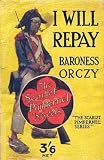 I WILL REPAY: A STORY OF THE SCARLET PIMPERNEL.