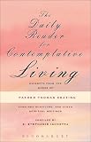 The daily reader for contemplative living : excerpts from the works of Father Thomas Keating, O.C.S.O. : sacred scripture, and other spiritual writings