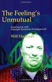 The Feelings Unmutual: Growing Up With Asperger Syndrome (Undiagnosed)