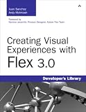Creating Visual Experiences with Flex 3.0 (Developer's Library)