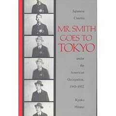 Mr. Smith Goes to Tokyo: Japanese Cinema Under the American Occupation, 1945-1952: Smithsonian Studies in the History of Film and Television