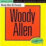 Woody Allen on Comedy [Explicit]