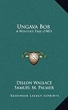 Ungava Bob: A Winters Tale (1907)
