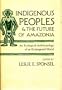 Indigenous Peoples and the Future of Amazonia: An Ecological Anthropology of an Endangered World (Arizona Studies in Human Ecology)