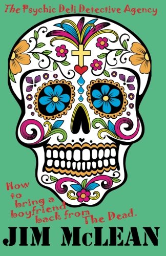 The Psychic Deli Detective Agency, How To Bring A Boyfriend Back From The Dead The Psychic Deli Detective Agency, How To Bring A Boyfriend Back From The Dead