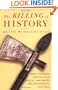 The Killing of History: How Literary Critics and Social Theorists are Murdering Our Past