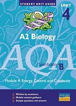 A2 Biology AQA (B): Unit 4, module 4: Energy, Control and Continuity Unit Guide (Student Unit Guides)