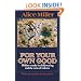 For Your Own Good: Hidden Cruelty in Child-Rearing and the Roots of Violence