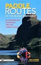 Paddle Routes of the Inland Northwest: 50 Flatwater and Whitewater Trips for Canoe & Kayak