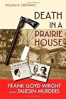 Death in a Prairie House: Frank Lloyd Wright and the Taliesin Murders