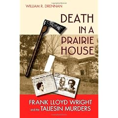 Death in a Prairie House: Frank Lloyd Wright and the Taliesin Murders