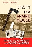 Death in a Prairie House: Frank Lloyd Wright and the Taliesin Murders