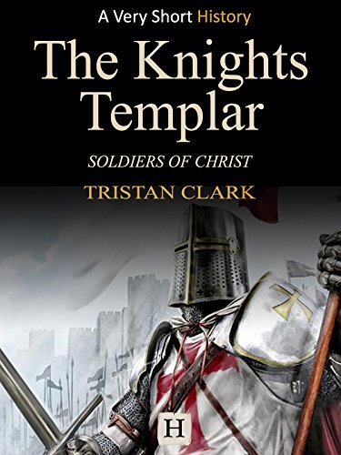 The Knights Templar: Soldiers of Christ (Very Short History Book 2)