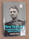 First Sea Lord: an authorized biography of Admiral Lord Fisher