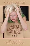 We're Moving Where??? Five Steps to Relocation Ease