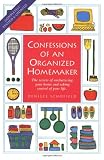 Confessions of an Organized Homemaker: The Secrets of Uncluttering Your Home and Taking Control of Your Life (1558703616) by Schofield, Deniece