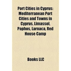 Port Cities in Cyprus: Mediterranean Port Cities and Towns in Cyprus, Limassol, Paphos, Larnaca, Red House Camp