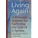 Living Again: A Personal Journey For Surviving the Loss of a Spouse