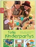 Tolle Kinderpartys: Bastel-, Spiel- & Rezeptideen f&uuml;r Kindergeburtstage - Sandra Blum, Tamara Franke, Stephanie G&ouml;hr, Claudia Guther