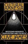 Cultural Amnesia: Necessary Memories from History and the Arts