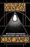 Cultural Amnesia: Necessary Memories from History and the Arts