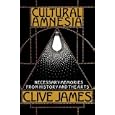 Cultural Amnesia: Necessary Memories from History And the Arts