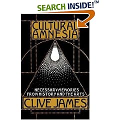 Cultural Amnesia: Necessary Memories from History and the Arts