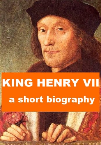 King Henry VII - A Short Biography