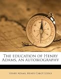 The education of Henry Adams, an autobiography