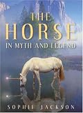 The Horse in Myth and Legend