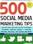 500 Social Media Marketing Tips: Essential Advice, Hints and Strategy for Business: Facebook, Twitter, Pinterest, Google+, YouTube, Instagram, LinkedIn, and More!