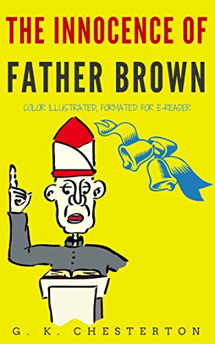 The Innocence Of Father Brown: Color Illustrated, Formatted for E-Readers (Unabridged Version), by G. K. Chesterton