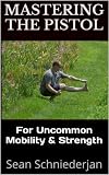 Pistol Squat Mobility: Little Known Auxiliary Exercises to Improve Your Hip Mobility for One Legged Squatting (Simple Strength Book 3)