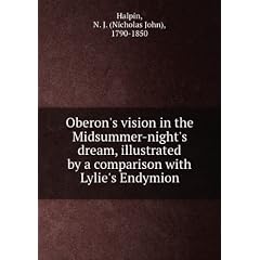 Oberon's vision in the Midsummer-night's dream illustrated by a comparison with Lylie's Endymion. 16